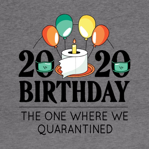 2020 BIRTHDAY - THE ONE WHERE WE QUARANTINED by GoshaDron